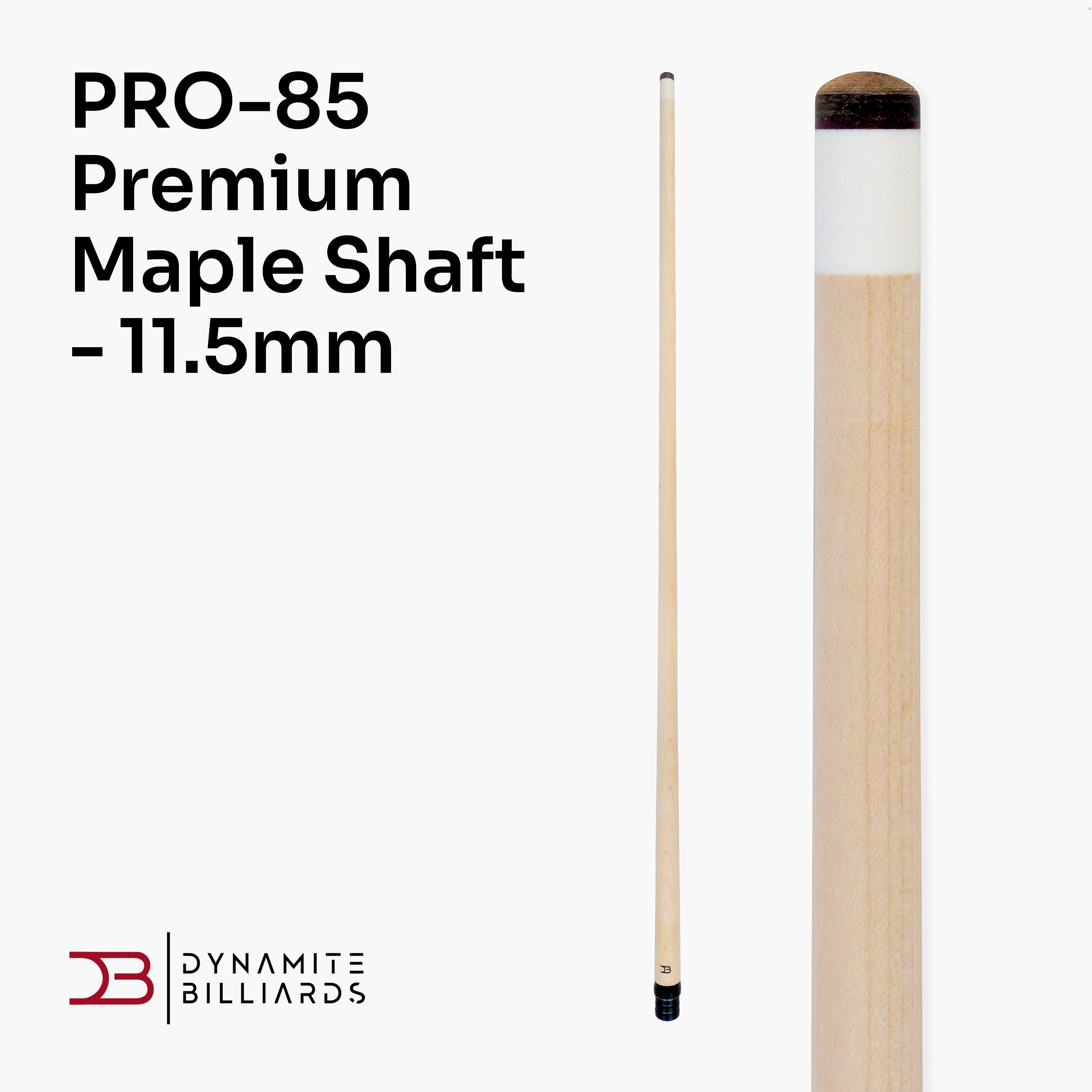 Dynamite Billiards PRO-85 maple shaft - 11.5mm tip